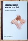 Javier Fresan Dopóki algebra was nie rozdzieli. Teoria grup i jej zastosowania - okładka