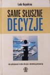 Luda Kopeikina Same słuszne decyzje. Jak podejmować trudne decyzje z absolutną pewnością