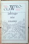 Krzysztof Kwaśniewski  Wrocław, jakiego nie znamy