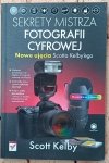 Scott Kelby • Sekrety mistrza fotografii cyfrowej. Nowe ujęcia Scotta Kelby'ego