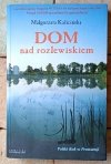 Małgorzata Kalicińska • Trylogia Mazurska - Dom na rozlewiskiem - Miłość nad rozlewiskiem - Powroty nad rozlewiskiem - okładka
