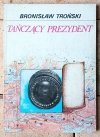 Bronisław Troński • Tańczący prezydent - okładka