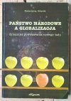 Katarzyna Gilarek • Państwo narodowe a globalizacja. Dynamika powstawania nowego ładu - okładka