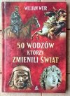 William Weir 50 wodzów którzy zmienili świat - okładka