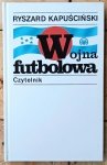 Ryszard Kapuściński • Wojna futbolowa