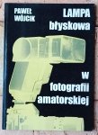 Paweł Wójcik • Lampa błyskowa w fotografii amatorskiej