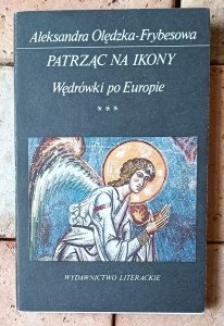 Aleksandra Olędzka Frybesowa • Patrząc na ikony. Wędrówki po Europie | Sztuka sakralna Europy