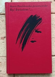 Maria Pawlikowska-Jasnorzewska - Być kwiatem?
