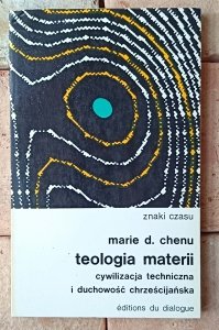 Marie-Dominique Chenu • Teologia materii. Cywilizacja techniczna i duchowość chrześcijańska