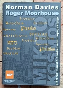 Norman Davies, Roger Moorhouse - Mikrokosmos. Portret miasta środkowoeuropejskiego 
