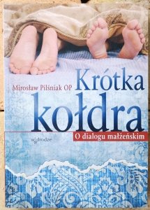 Mirosław Pilśniak • Krótka kołdra. O dialogu małżeńskim