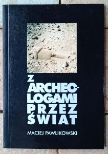 Pawlikowski Maciej • Z archeologami przez świat