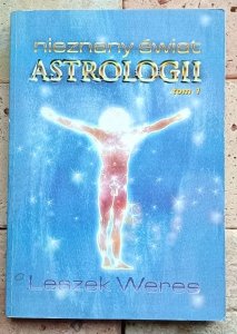 Leszek Weres - Nieznany świat astrologii tom 1