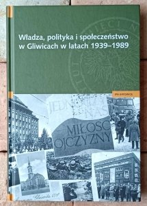 red. Bogusław Tracz • Władza, polityka i społeczeństwo w Gliwicach w latach 1939-1989