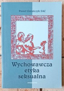 Paweł Góralczyk • Wychowawcza etyka seksualna