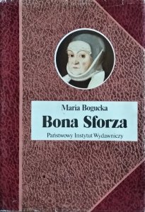 Maria Bogucka • Bona Sforza