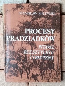 Stanisław Milewski • Procesy pradziadków. Pitaval bez sztyletu i trucizny 