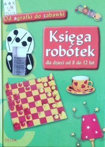 Księga robótek • Dla dzieci od 8 do 12 lat