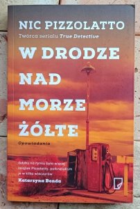 Nic Pizzolatto - W drodze nad Morze Żółte