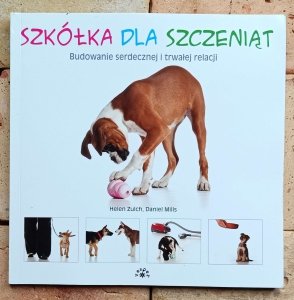 Helen Zulch, Daniel Mills - Szkółka dla szczeniąt. Budowanie serdecznej i trwałej relacji