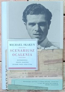 Michael Skakun • Scenariusz ocalenia. Wspomnienia Józefa Skakuna spisane przez jego syna