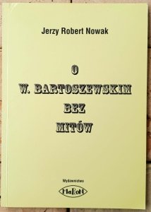 Nowak Jerzy Robert • O W. Bartoszewskim bez mitów