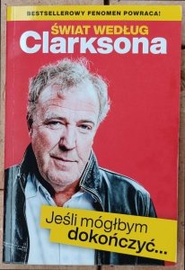 Jeremy Clarkson • Świat według Clarksona. Jeśli mógłbym dokończyć...