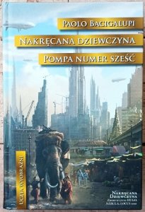 Paolo Bacigalupi • Nakręcana dziewczyna. Pompa numer sześć