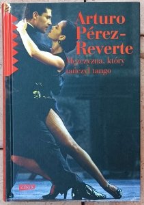 Arturo Perez Reverte • Mężczyzna, który tańczył tango