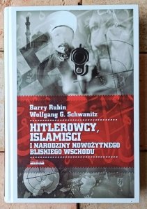 Barry Rubin • Hitlerowcy, islamiści i narodziny nowożytnego Bliskiego Wschodu
