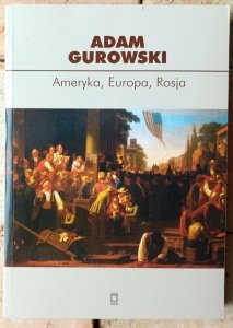Adam Gurowski • Ameryka, Europa, Rosja