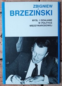 Zbigniew Brzeziński • Myśl i działanie w polityce międzynarodowej 