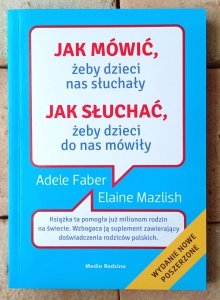 Adele Faber, Elaine Mazlish • Jak mówić, żeby dzieci nas słuchały, jak słuchać, żeby dzieci do nas mówiły 
