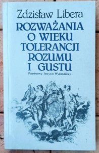 Zdzisław Libera • Rozważania o wieku tolerancji, rozumu i gustu. Szkice o XVIII stuleciu
