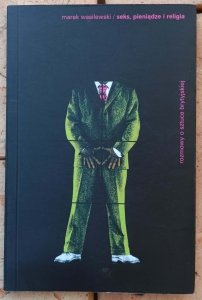 Marek Wasilewski • Seks, pieniądze i religia. Rozmowy o sztuce brytyjskiej