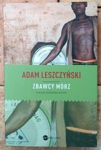 Adam Leszczyński • Zbawcy mórz 
