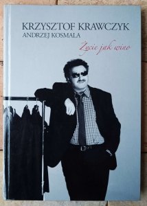 Andrzej Kosmala • Krzysztof Krawczyk. Życie jak wino