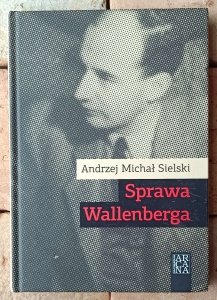 Andrzej Sielski • Sprawa Wallenberga