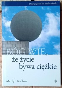 Marilyn Kielbasa • Bóg wie że życie bywa ciężkie