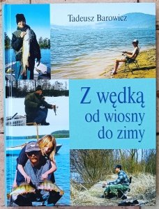 Tadeusz Barowicz • Z wędką od wiosny do zimy