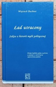 Wojciech Buchner • Ład utracony. Szkice z historii myśli politycznej