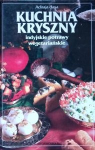 Adiraja Dasa • Kuchnia Kryszny. Indyjskie potrawy wegetariańskie