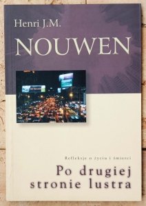 Henri Nouwen • Po drugiej stronie lustra. Refleksje o życiu i śmierci