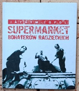 Jachym Topol • Supermarket bohaterów radzieckich