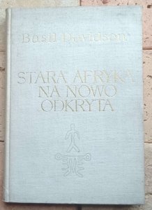 Basil Davidson - Stara Afryka na nowo odkryta 