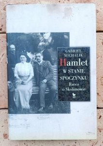 Gabriel Michalik • Hamlet w stanie spoczynku. Rzecz o Skolimowie