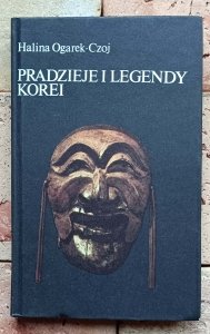 Halina Ogarek-Czoj - Pradzieje i legendy Korei 