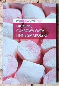 Philippe Delerm • Dickens, cukrowa wata i inne smakołyki