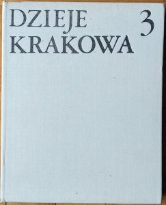 Janina Bieniarzówna, Jan Małecki • Dzieje Krakowa tom 3. Kraków w latach 1796-1918