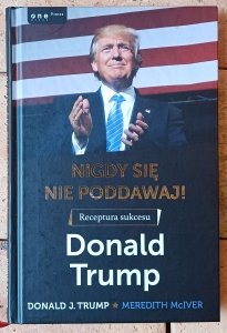 Donald J. Trump • Nigdy się nie poddawaj! 